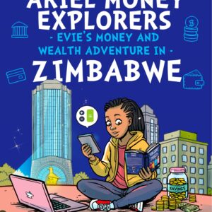 Ariel Money Explorers - Evie's Money and Wealth Adventure in Zimbabwe for Ages 10-15